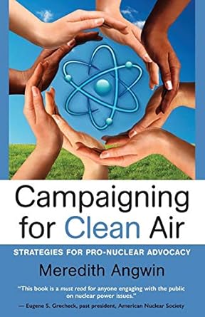 campaigning for clean air strategies for pro nuclear advocacy 1st edition meredith angwin 0989119041,
