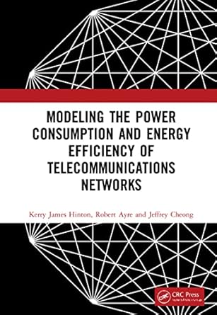 modeling the power consumption and energy efficiency of telecommunications networks 1st edition kerry james