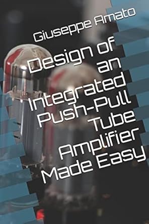 design of an integrated push pull tube amplifier made easy 1st edition giuseppe amato 1719810508,