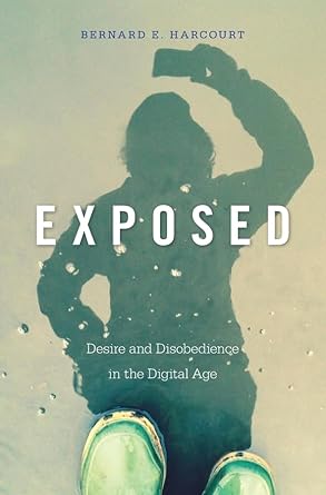 exposed desire and disobedience in the digital age 1st edition bernard e harcourt 0674504577, 978-0674504578