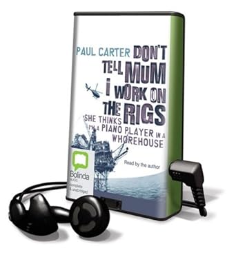 dont tell mum i work on the rigs she thinks im a piano player in a whorehouse 1st edition paul carter