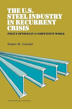 the u s steel industry in recurrent crisis policy options in a competitive world 1st edition robert crandall