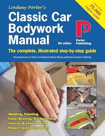 classic car bodywork manual the complete illustrated step by step guide 1st edition mr lindsay porter