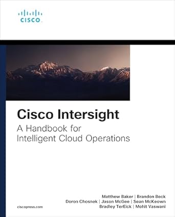 cisco intersight a handbook for intelligent cloud operations 1st edition matthew baker ,brandon beck ,doron
