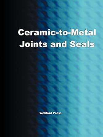 ceramic to metal joints and seals 1st edition greg easter 1934939099, 978-1934939093