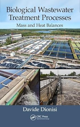 biological wastewater treatment processes mass and heat balances 1st edition davide dionisi 1482229269,