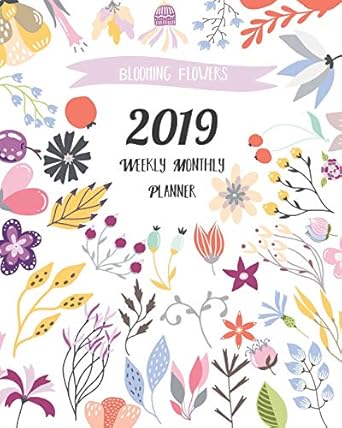 2019 weekly monthly planner blooming flowers 12 months 365 days calendar schedule organizer notebook