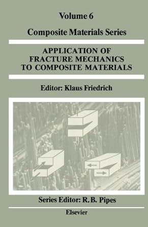 application of fracture mechanics to composite materials volume 6 1st edition klaus friedrich 0444567690,