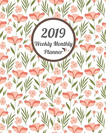 2019 weekly monthly planner beauty flowers and flora 12 months 365 days calendar schedule appointment agenda