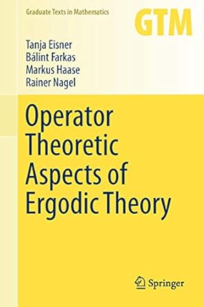 operator theoretic aspects of ergodic theory 1st edition tanja eisner ,balint farkas ,markus haase ,rainer