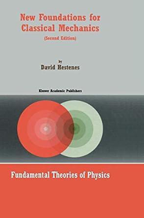 new foundations for classical mechanics 1st edition d hestenes 0792353021, 978-0792353027