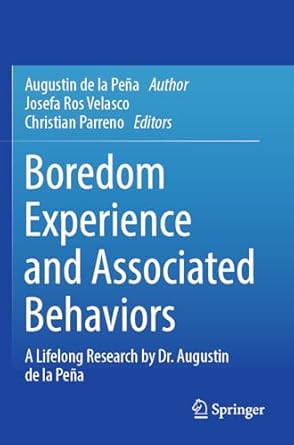 boredom experience and associated behaviors a lifelong research by dr augustin de la pena 1st edition