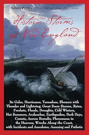 historic storms of new england its gales hurricanes tornadoes showers with thunder and lightning 1st edition