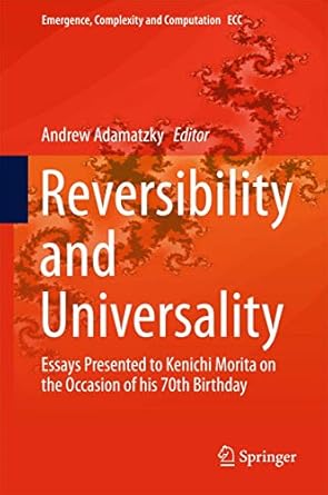 reversibility and universality essays presented to kenichi morita on the occasion of his 70th birthday 1st