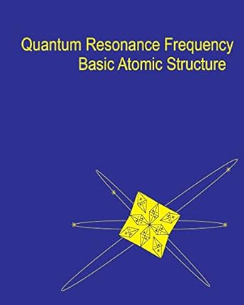 quantum resonance frequency a theory on the fundamental nature of matter and energy in the universe 1st