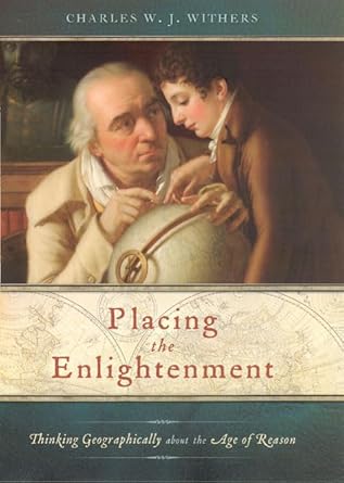 placing the enlightenment thinking geographically about the age of reason 1st edition charles w j withers