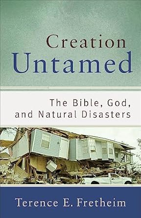 creation untamed the bible god and natural disasters 1st edition terence e fretheim 0801038936, 978-0801038938