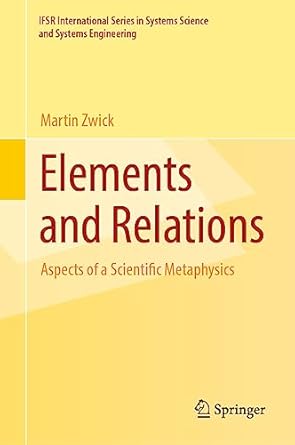 elements and relations aspects of a scientific metaphysics 1st edition martin zwick 3030994023, 978-3030994020