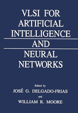vlsi for artificial intelligence and neural networks 1st edition jose g delgado frias ,w r moore 0306440296,