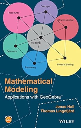 mathematical modeling applications with geogebra 1st edition jonas hall ,thomas lingefjard 1119102723,