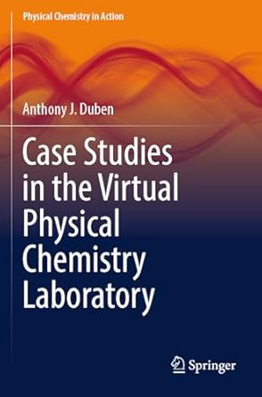 case studies in the virtual physical chemistry laboratory 1st edition anthony j duben 303155020x,