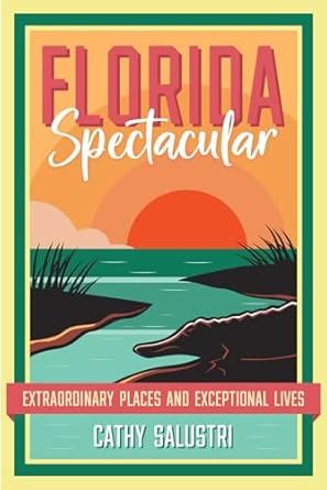 florida spectacular extraordinary places and exceptional lives 1st edition cathy salustri 081308069x,