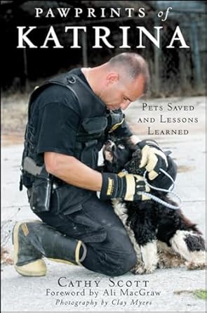 pawprints of katrina pets saved and lessons learned 1st edition cathy scott ,clay myers ,ali macgraw