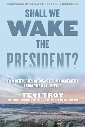 shall we wake the president two centuries of disaster management from the oval office 1st edition tevi troy