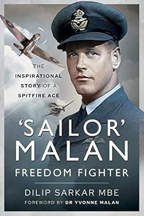 sailor malan freedom fighter the inspirational story of a spitfire ace 1st edition dilip sarkar mbe ,dr