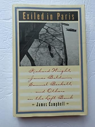 exiled in paris richard wright james baldwin samuel beckett and others on the left bank 1st edition james