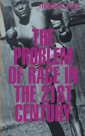 the problem of race in the twenty first century 1st edition thomas c holt 0674008243, 978-0674008243