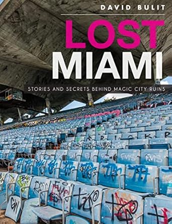 lost miami stories and secrets behind magic city ruins 1st edition david bulit 1540213382, 978-1540213389