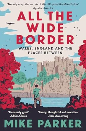 all the wide border wales england and the places between 1st edition mike parker 0008499217, 978-0008499211