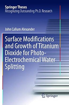 surface modifications and growth of titanium dioxide for photo electrochemical water splitting 1st edition