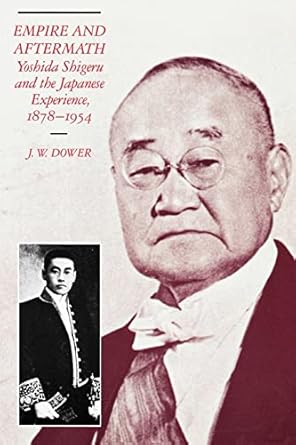 empire and aftermath yoshida shigeru and the japanese experience 1878 1954 1st edition j w dower 0674251261,