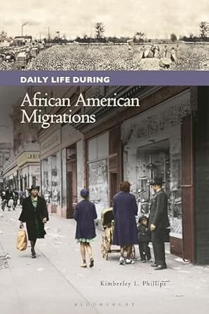 daily life during african american migrations 1st edition kimberley l phillips ,randall m miller 031334373x,