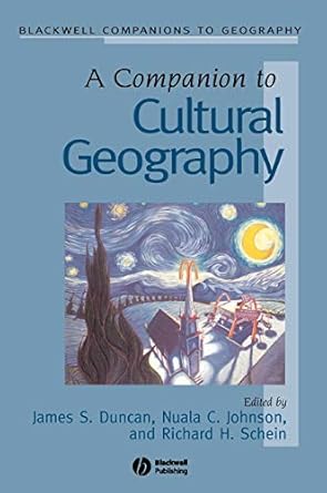 a companion to cultural geography 1st edition james duncan ,nuala c johnson ,richard h schein 0631230505,