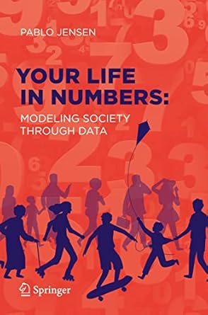 your life in numbers modeling society through data 1st edition pablo jensen 3030651029, 978-3030651022