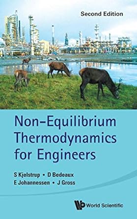 non equilibrium thermodynamics for engineers 1st edition s kjelstrup ,d bedeaux ,e johannessen ,j gross