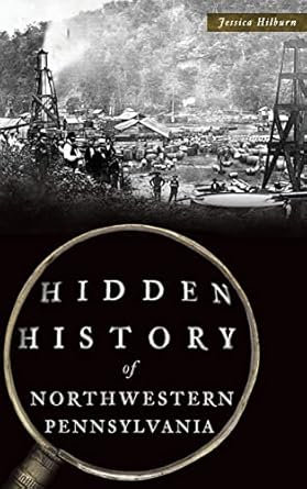 hidden history of northwestern pennsylvania 1st edition jessica hilburn 1540240029, 978-1540240026