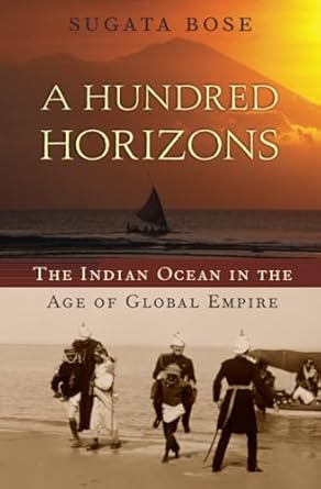 a hundred horizons the indian ocean in the age of global empire 1st edition sugata bose 0674032195,