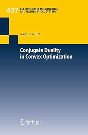 conjugate duality in convex optimization 1st edition radu ioan bot 3642048994, 978-3642048999