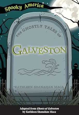 the ghostly tales of galveston 1st edition kathleen shanahan maca 1467198102, 978-1467198103