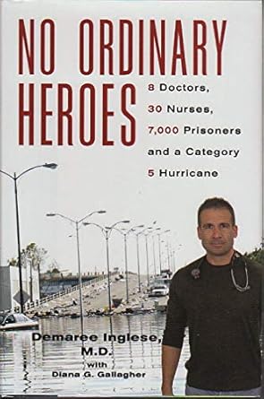 no ordinary heroes 8 doctors 30 nurses 7 000 prisoners and a category 5 hurricane 1st edition demaree inglese