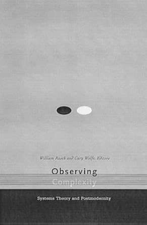 observing complexity systems theory and postmodernity 1st edition william rasch ,cary wolfe, editors ,cary