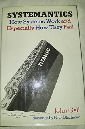 systemantics how systems work and especially how they fail 1st edition john gall ,r o blechman 0812906748,