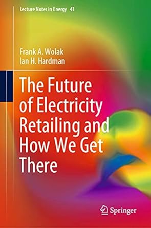 the future of electricity retailing and how we get there 1st edition frank a wolak ,ian h hardman 3030850048,