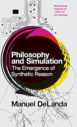 philosophy and simulation the emergence of synthetic reason 1st edition manuel de landa 1441170286,
