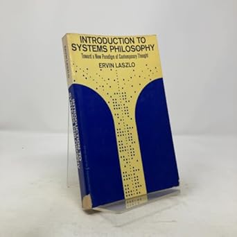 introduction to systems philosophy toward a new paradigm of contemporary thought 1st edition ervin laszlo