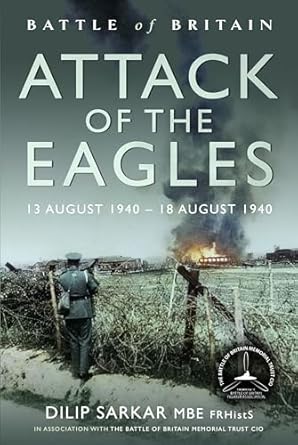 battle of britain attack of the eagles 13 august 1940 18 august 1940 1st edition dilip sarkar mbe 139905791x,